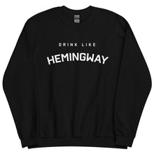Drink Like Hemingway Unisex Sweatshirt
