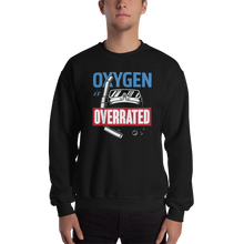 Oxygen is Overrated Unisex Sweatshirt