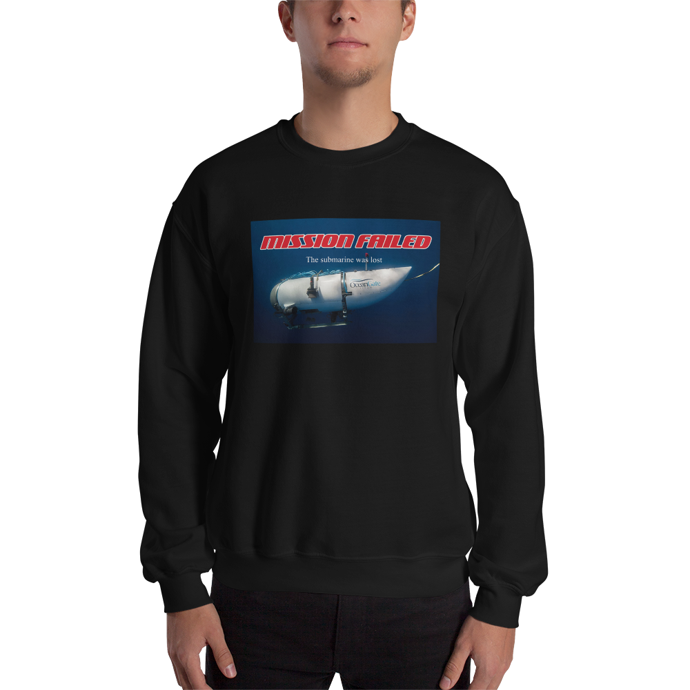 Ocean Gate Mission Failed Unisex Sweatshirt