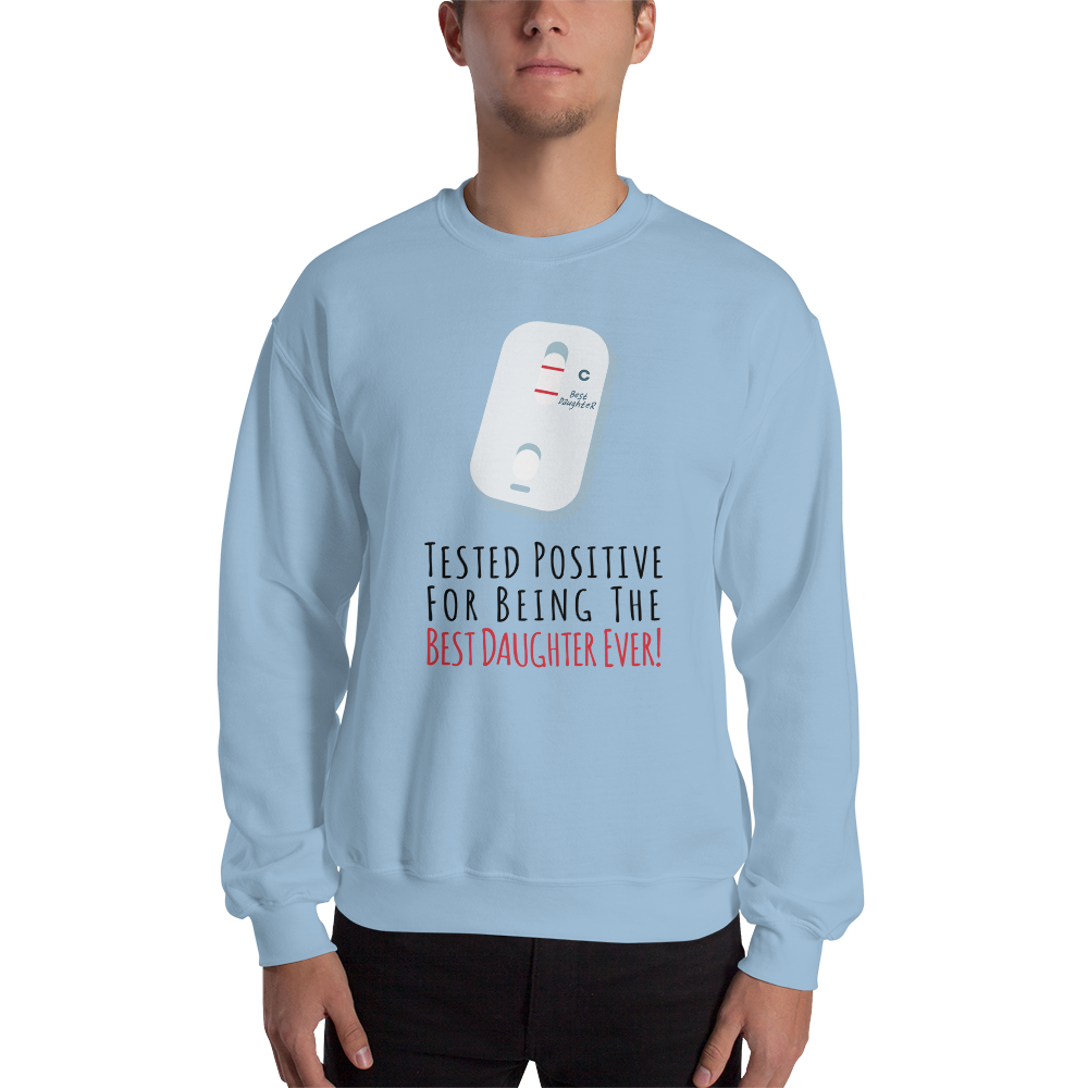 Tested Positive For Being The Best Daughter Ever Unisex Sweatshirt