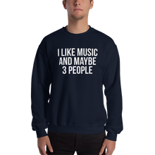 I Like Music and Maybe 3 People Unisex Sweatshirt