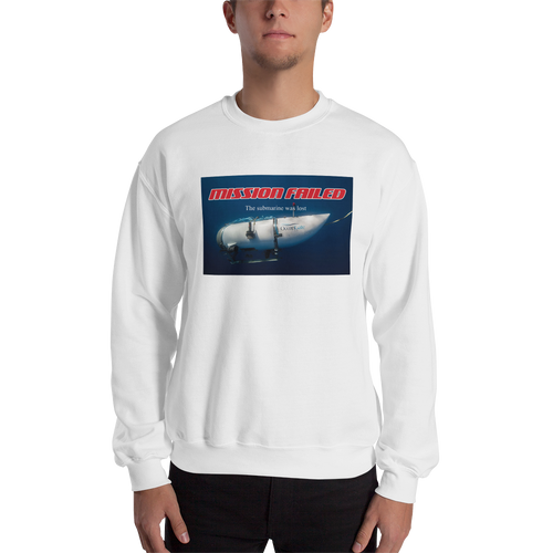 Ocean Gate Mission Failed Unisex Sweatshirt