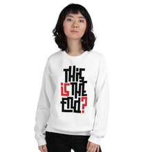 IS/THIS IS THE END? Unisex Sweatshirt